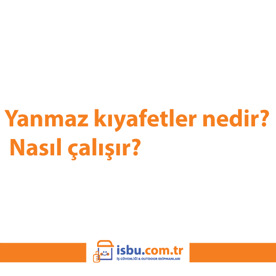 Yanmaz kıyafetler nedir? Nasıl çalışır?